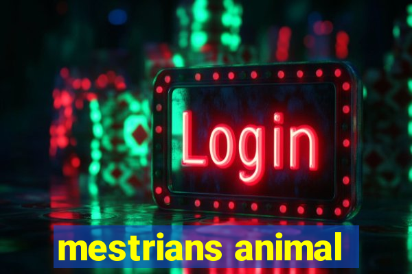 mestrians animal